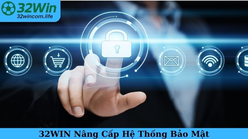 32WIN Nâng Cấp Hệ Thống Bảo Mật