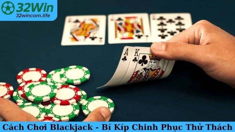 Cách Chơi Blackjack - Bí Kíp Chinh Phục Thử Thách