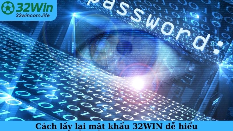 Cách lấy lại mật khẩu 32WIN dễ hiểu