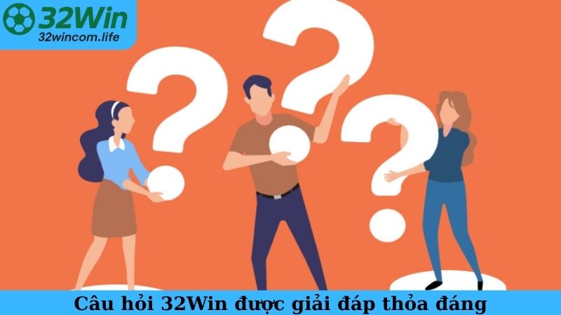 Câu hỏi 32Win được giải đáp thỏa đáng