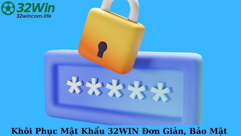 Khôi Phục Mật Khẩu 32WIN Đơn Giản, Bảo Mật