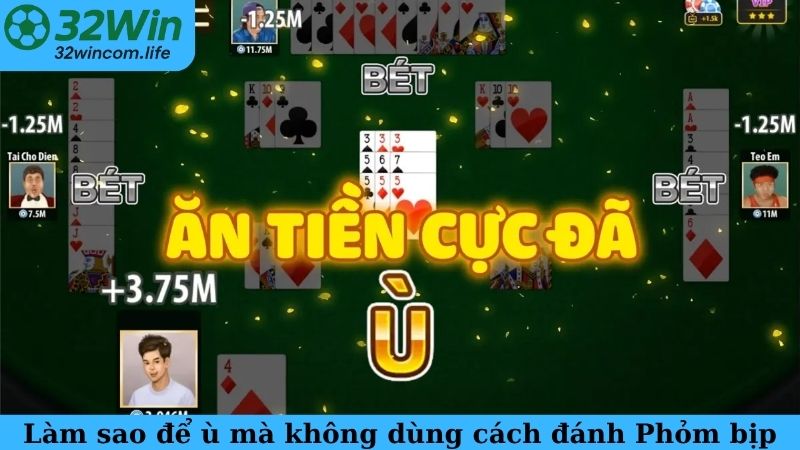 Làm sao để ù mà không dùng cách đánh Phỏm bịp