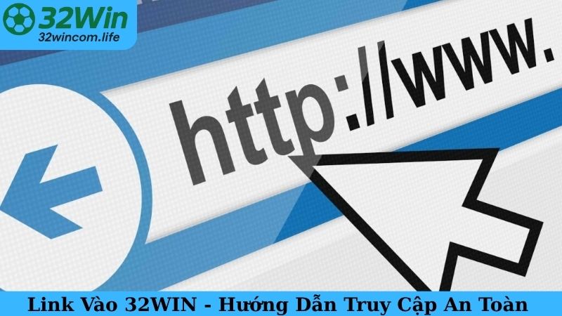 Link Vào 32WIN - Hướng Dẫn Truy Cập An Toàn