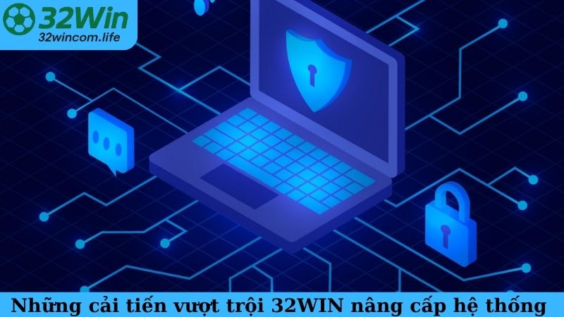 Những cải tiến vượt trội 32WIN nâng cấp hệ thống bảo mật