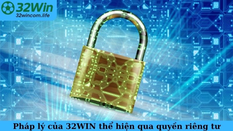 Pháp lý của 32WIN thể hiện qua quyền riêng tư