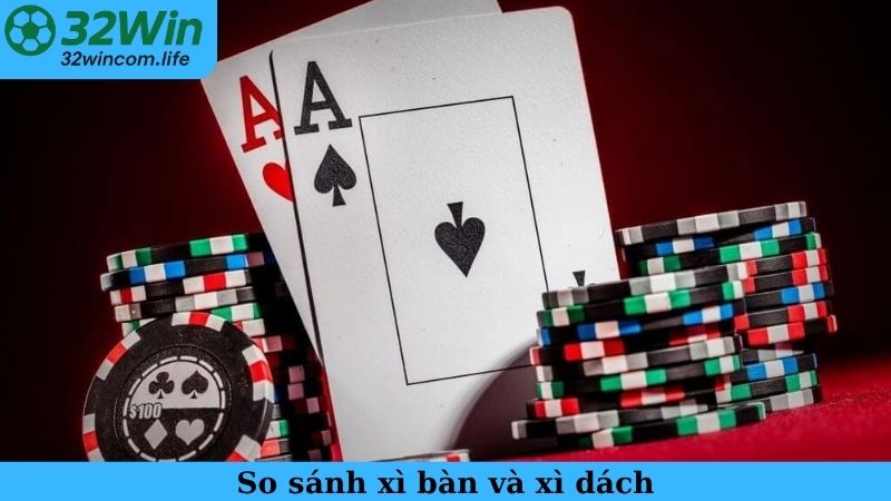 So sánh xì bàn và xì dách