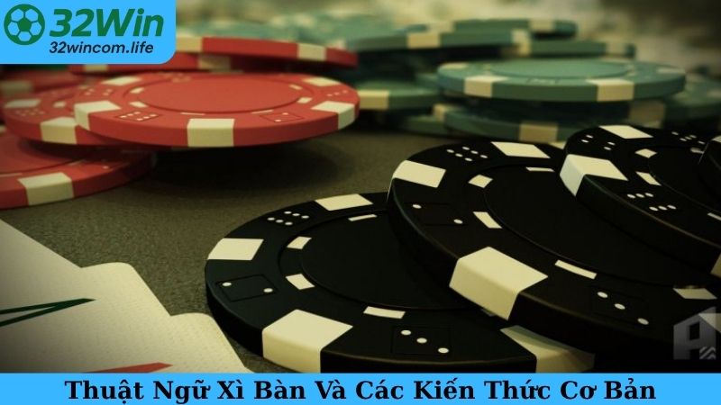 Thuật Ngữ Xì Bàn Và Các Kiến Thức Cơ Bản
