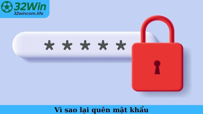 Vì sao lại quên mật khẩu