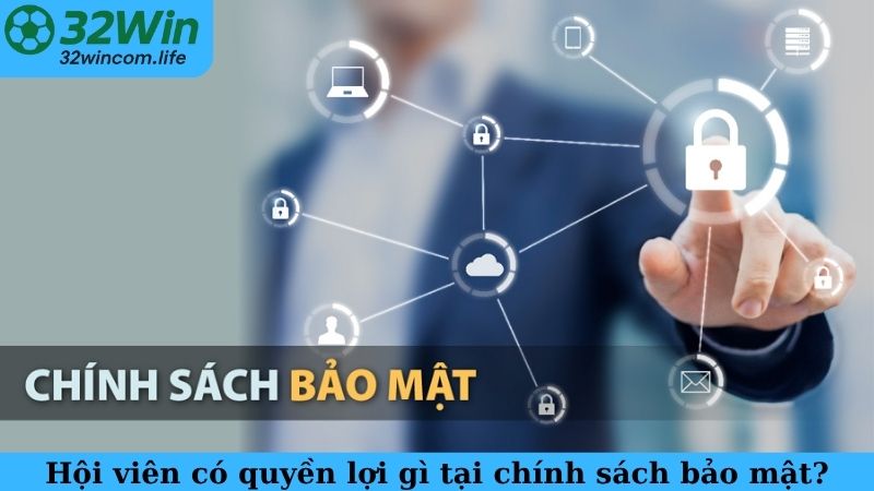 Hội viên có quyền lợi gì tại chính sách bảo mật?