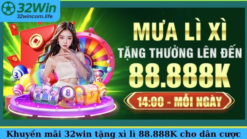 Khuyến mãi 32win tặng xì lì 88.888K cho dân cược