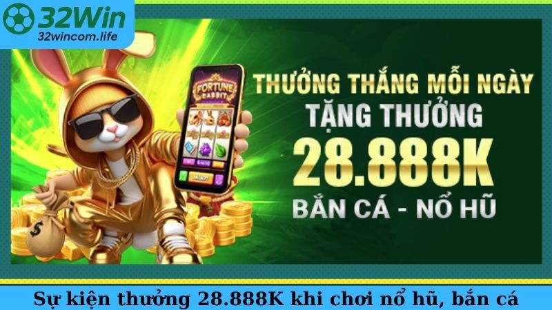 Sự kiện thưởng 28.888K khi chơi nổ hũ, bắn cá