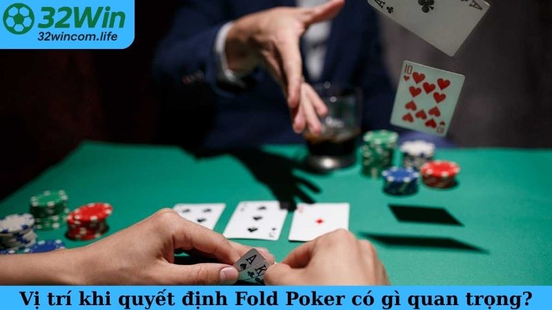Vị trí khi quyết định Fold Poker có gì quan trọng?